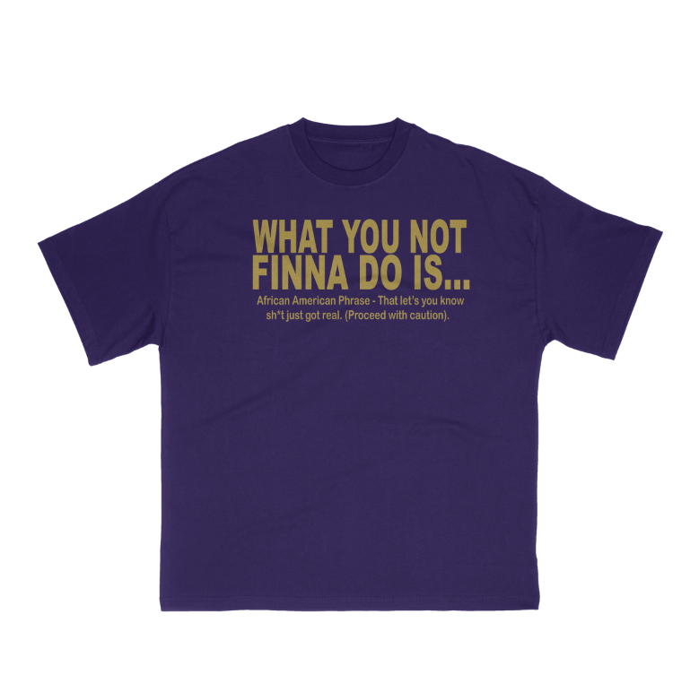 What you not finna do is….. (Navy T)